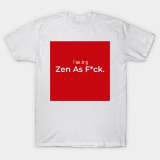 Feeling Zen as F*uck (red) T-Shirt